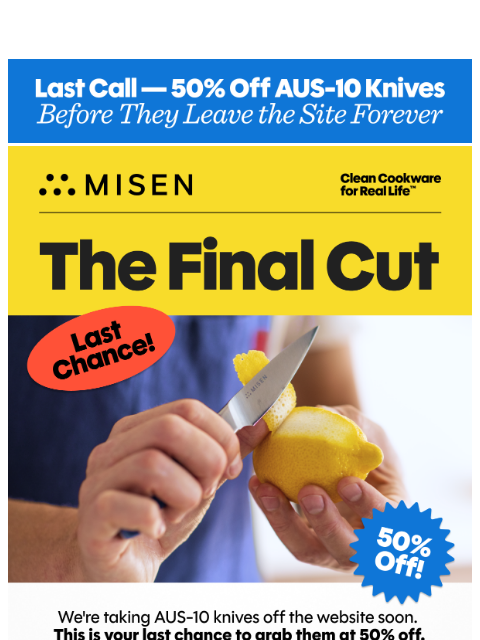 misen newsletter: 50% Off AUS-10 Knives - Ends Very Soon!