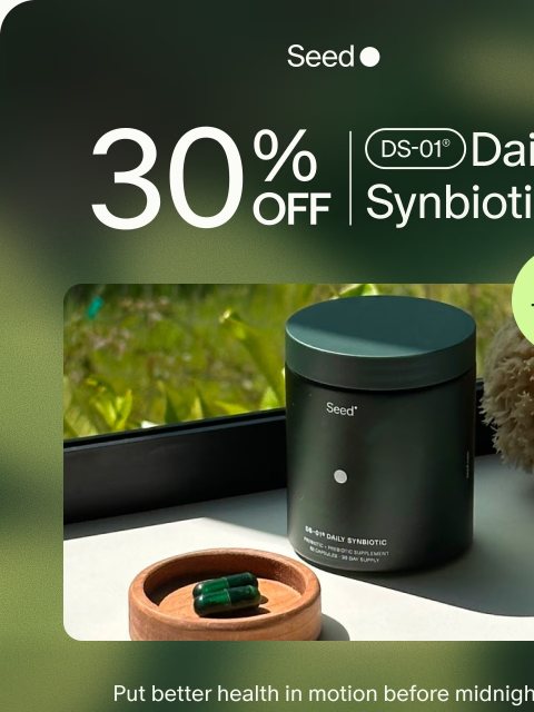 seed newsletter: Ends tonight: 30% off DS-01®.