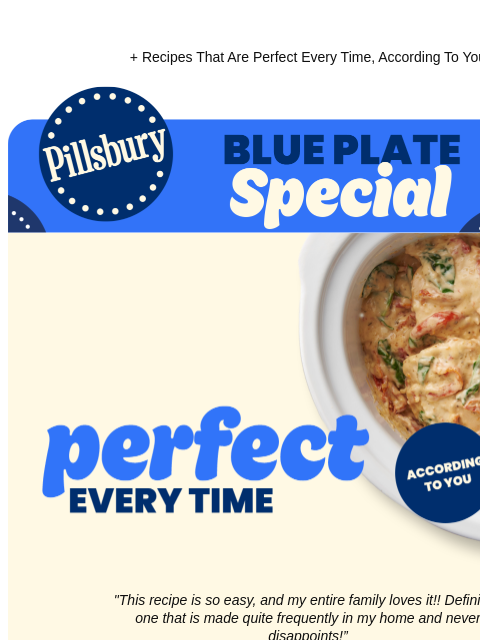 + Recipes That Are Perfect Every Time, According To You Pillsbury Blue Plate Special Perfect Every Time; Slow cooker with creamy tuscan chicken "This recipe is so easy, and my entire family loves