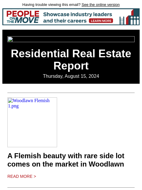 Having trouble viewing this email? See the online version Residential Real Estate Report Thursday, August 15, 2024 Woodlawn Flemish 1.png A Flemish beauty with rare side lot comes on the market in