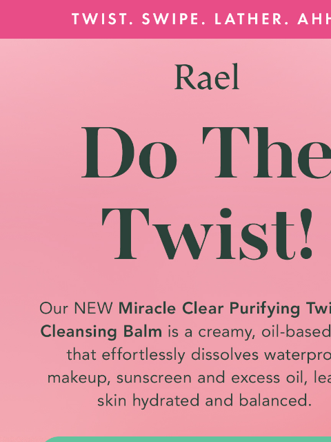 getrael newsletter: Twist, Melt, Glow ✨ Meet Your New Cleansing Obsess...