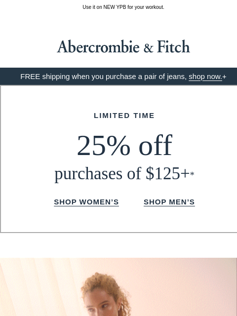 abercrombie newsletter: 25% OFF starts now.