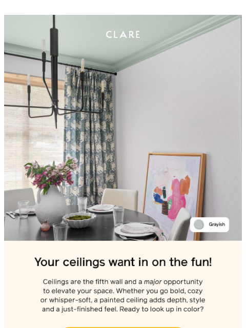 clare newsletter: Painting your ceiling? Bold move. Gorgeous results...