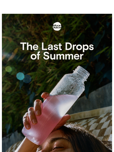 moonjuice newsletter: the end-of-summer hitlist