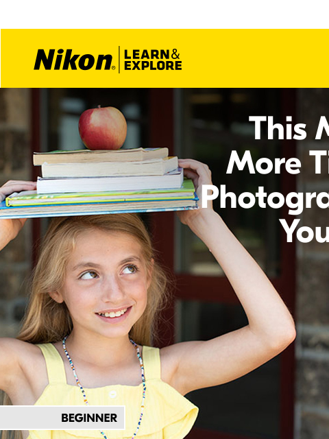 nikon newsletter: Learn fun ways to photograph your kids