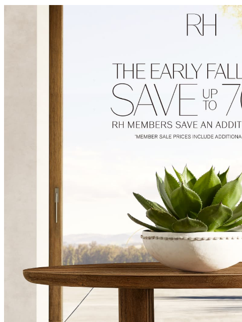 rh newsletter: Explore Savings Up to 70% Off During Our Early Fal...
