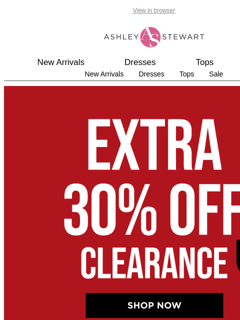 ashleystewart newsletter: 🚨Extra 30% off Clearance with new styles just add...