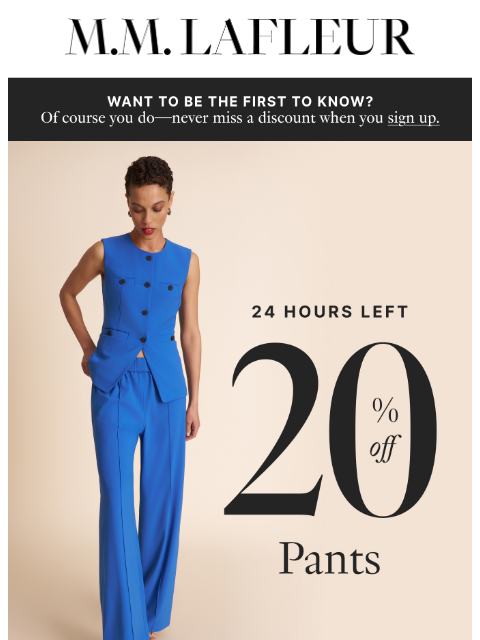 mmlafleur newsletter: 24 HRS LEFT: 20% off pants.