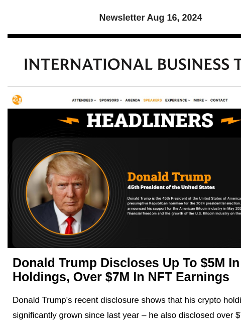 Newsletter Aug 16, 2024 Donald Trump Discloses Up To $5M In Crypto Holdings, Over $7M In NFT Earnings Donald Trump's recent disclosure shows that his crypto holdings have significantly grown since