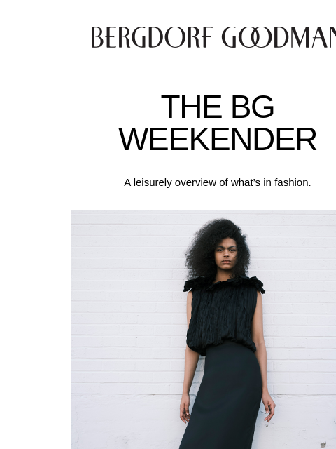 bergdorfgoodman newsletter: The BG Weekender: Modern Glamour