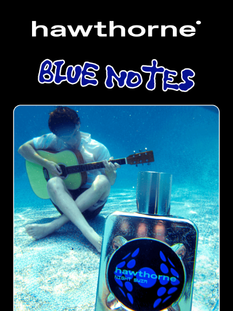 hawthorne newsletter: Our #1 Blue Scent HITS THE RIGHT NOTES