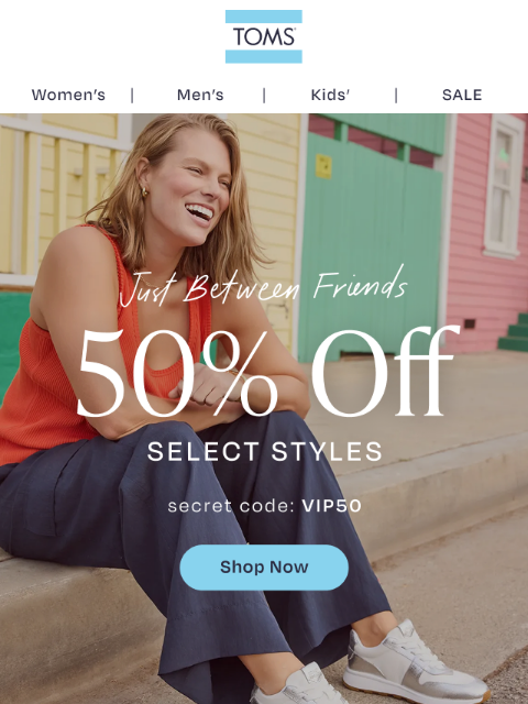 toms newsletter: 50% Off! You Pay What We Pay