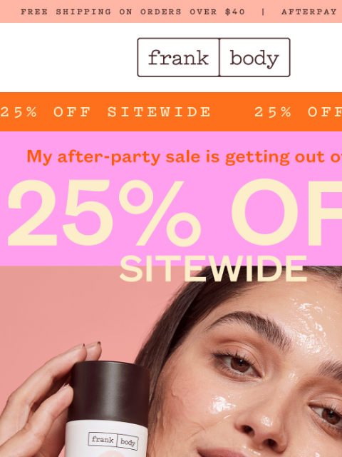 frankbody newsletter: 25% off is one thing. Open for what else I’m throw...