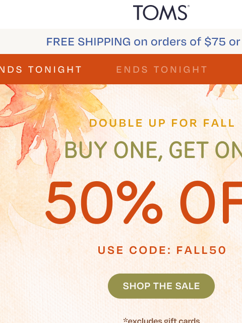 toms newsletter: BOGO 50% Off: Ends Tonight 💔