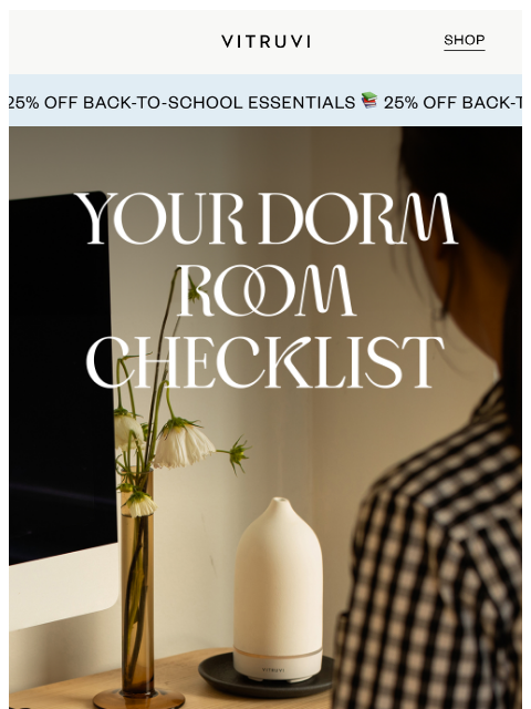 vitruvi newsletter: Your Dorm Room Checklist ✅ (+ 25% Savings Inside!)