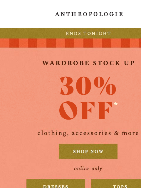 anthropologie newsletter: 30% Off ends TONIGHT