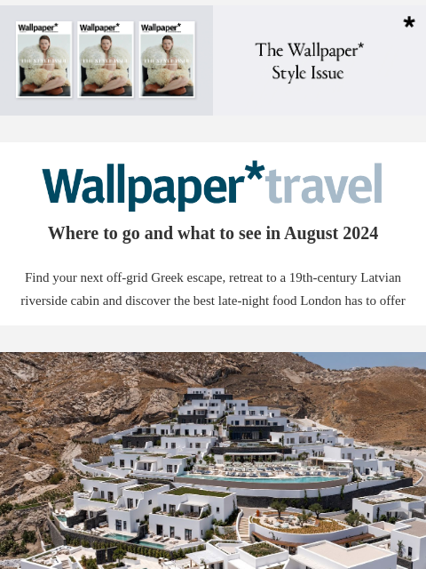 Discover the weekly Wallpaper* travel guide: where to go and what to see around the world ‌ ‌ ‌ ‌ ‌ ‌ ‌ ‌ ‌ ‌ ‌ ‌ ‌ Wallpaper* Where to go and what to see in August 2024 Find your next off-grid Greek