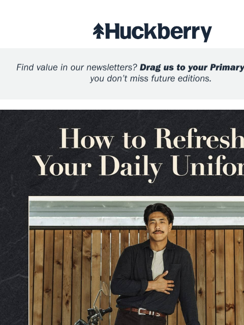 huckberry newsletter: How to Refresh Your Daily Uniform