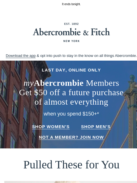 abercrombie newsletter: LAST DAY to qualify for $50 OFF almost everything*...