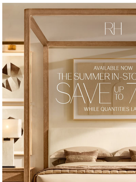 rh newsletter: The Summer In-Stock Sale. Save Up to 70% While Qua...