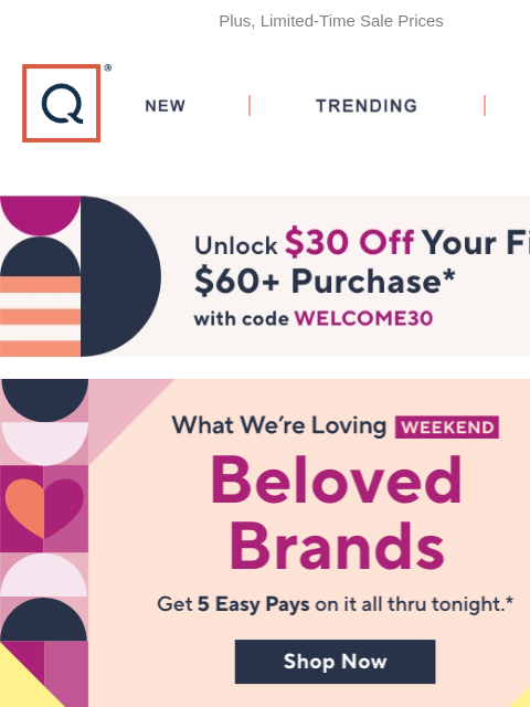 Plus, Limited-Time Sale Prices QVC New TRENDING DEALS Unlock $30 off Your First Purchase Beloved Brands Limited Time Sale Prices temptations Bose dyson Lug Dooney and Bourke Belle Diamonique IT Picked