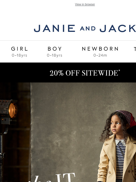 Plus, 20% off sitewide. View in browser Stores Janie and Jack Girl Boy Newborn Tween Janie and Jack Girl Boy Newborn Tween Girl Boy Newborn Girl Newborn Boy Accessories Sale Gift Services Refer A