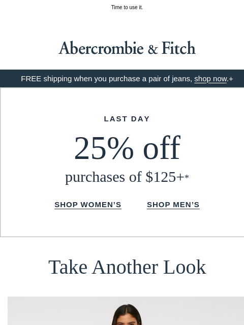 abercrombie newsletter: LAST DAY for 25% OFF.
