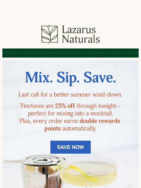 lazarusnaturals newsletter: 🍸 25% Off Tinctures: Pour on the savings before m...
