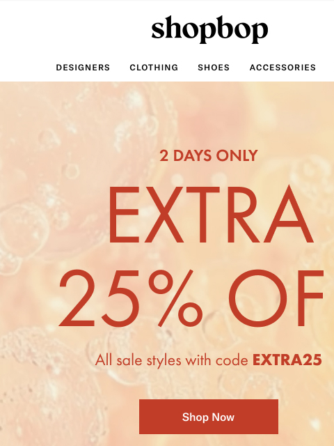 shopbop-mail newsletter: 2 DAYS ONLY: extra 25% off sale