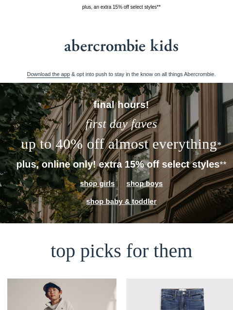 abercrombie newsletter: FINAL CALL for up to 40% off almost everything*