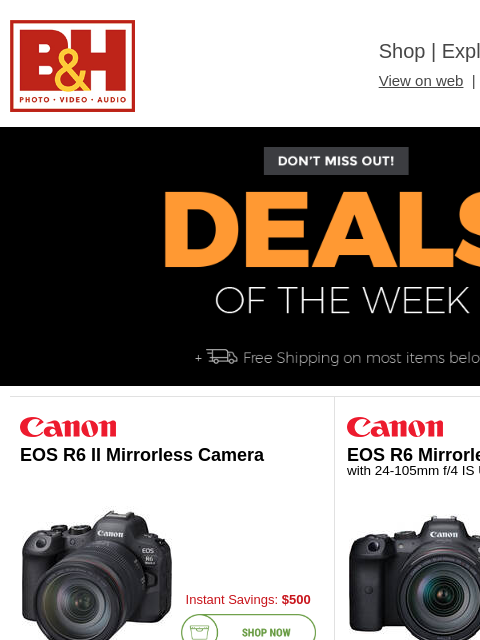 Free Shipping on most items B&H Shop | Explora | Used Dept View on web | Contact Us: 877-865-9088 Deals of the Week - FREE SHIPPING on most items Deals of the Week - FREE SHIPPING on most items EOS