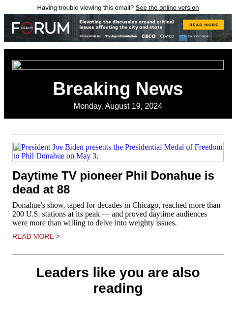 Having trouble viewing this email? See the online version Breaking News Monday, August 19, 2024 President Joe Biden presents the Presidential Medal of Freedom to Phil Donahue on May 3. Daytime TV