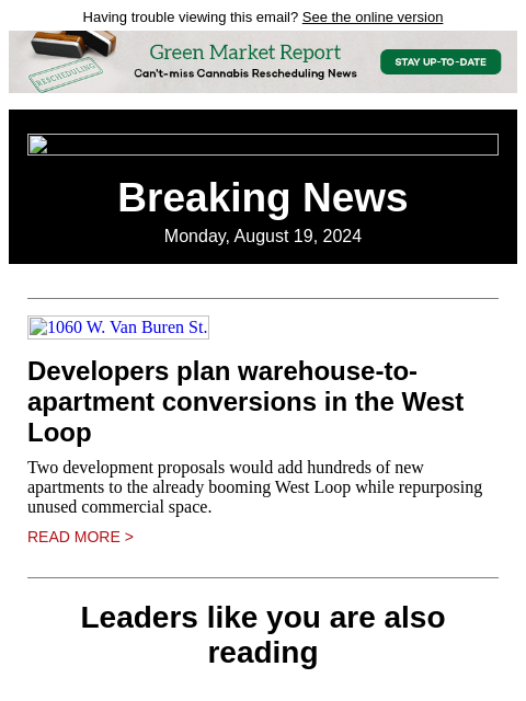 Having trouble viewing this email? See the online version Breaking News Monday, August 19, 2024 1060 W. Van Buren St. Developers plan warehouse-to-apartment conversions in the West Loop Two development