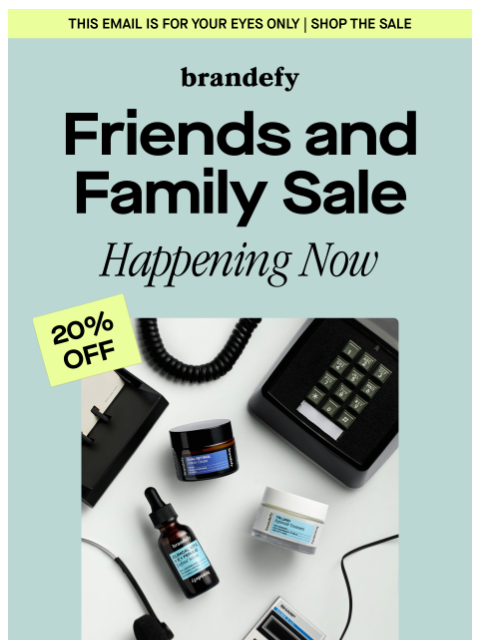 brandefyskin newsletter: Confidential: Friends and family sale