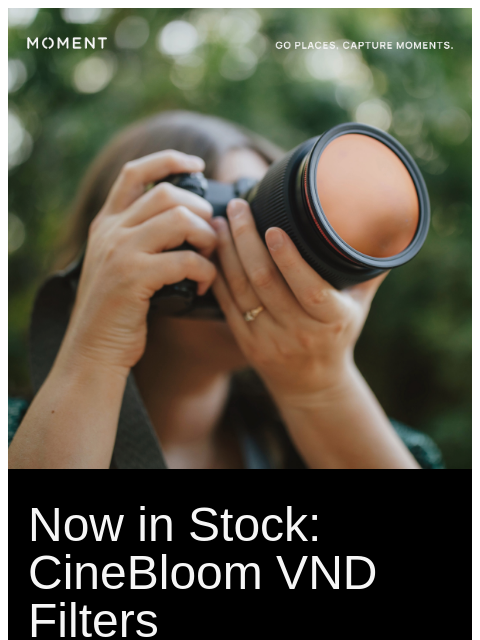 shopmoment newsletter: CineBloom VNDs: Now In-Stock