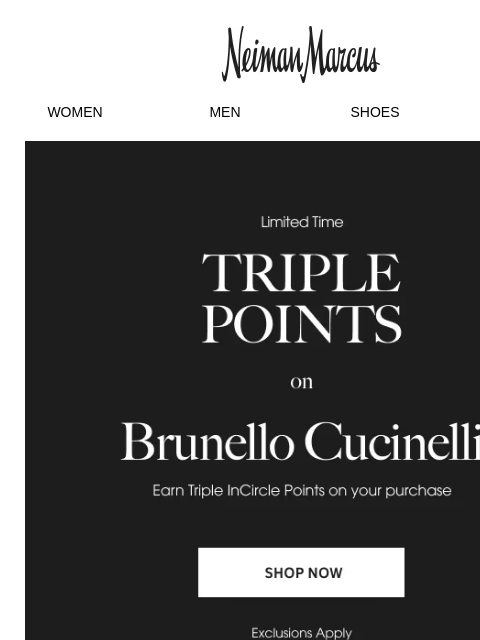 neimanmarcus newsletter: Limited Time: Earn Triple Points on your Brunello ...