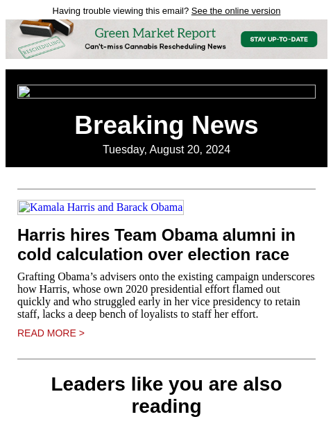 Having trouble viewing this email? See the online version Breaking News Tuesday, August 20, 2024 Kamala Harris and Barack Obama Harris hires Team Obama alumni in cold calculation over election race