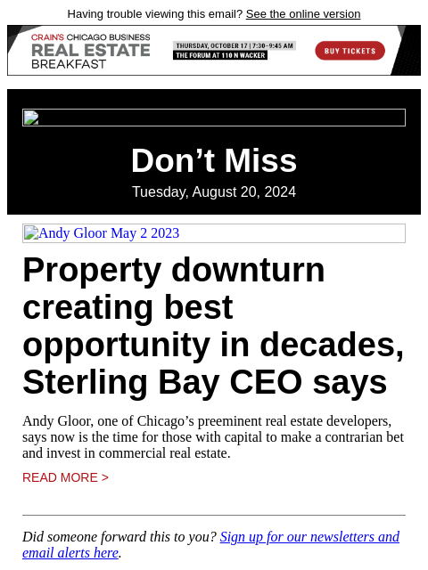 Having trouble viewing this email? See the online version Don't Miss Tuesday, August 20, 2024 Andy Gloor May 2 2023 Property downturn creating best opportunity in decades, Sterling Bay CEO says