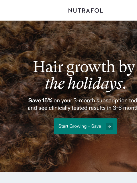 nutrafol newsletter: Want visibly thicker hair by the holidays? Start n...