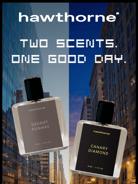 hawthorne newsletter: Your day & night scent routine—handled.