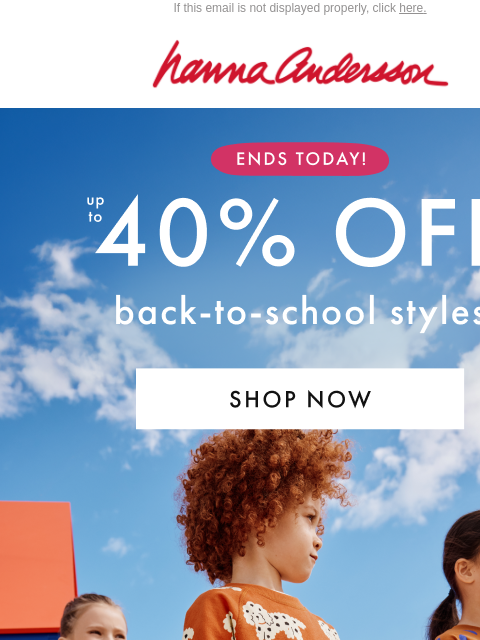 hannaandersson newsletter: Up To 40% Off ENDS TODAY | HURRY!
