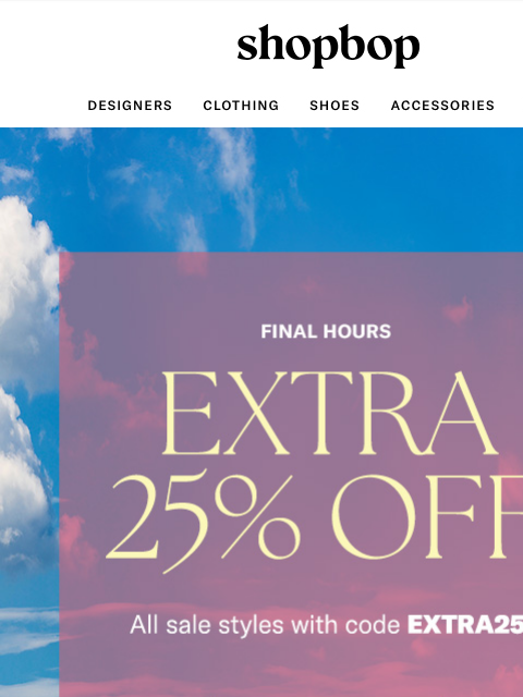 shopbop-mail newsletter: Final hours: extra 25% off sale