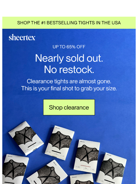 sheertex newsletter: THESE TIGHTS ARE NEARLY GONE.