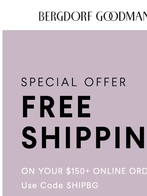 bergdorfgoodman newsletter: Special Offer: Complimentary Shipping