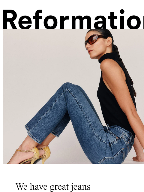 thereformation newsletter: GREAT JEANS