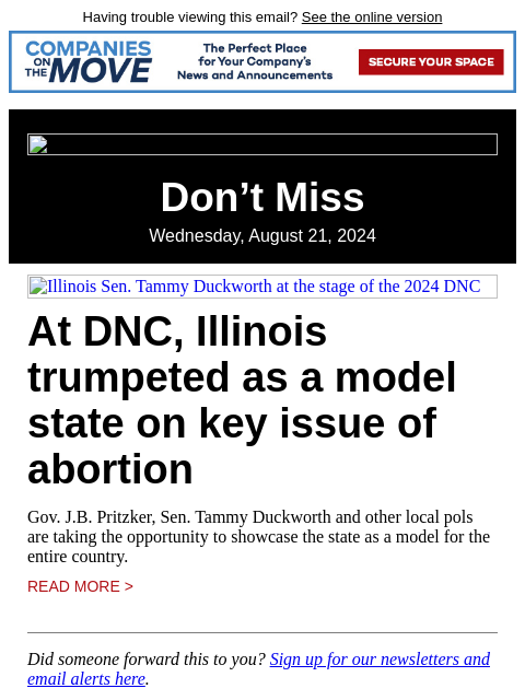 Having trouble viewing this email? See the online version Don't Miss Wednesday, August 21, 2024 Illinois Sen. Tammy Duckworth at the stage of the 2024 DNC At DNC, Illinois trumpeted as a model