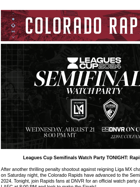 Watch Party at DNVR CR_Header_600x100.jpg Leagues Cup Semifinals Watch Party TONIGHT: Rapids vs LAFC Leagues Cup Semifinals Watch Party TONIGHT: Rapids vs LAFC After another thrilling penalty shootout