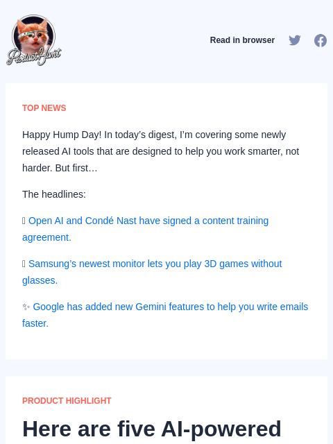 Happy Hump Day! In today's digest, I'm covering some newly released AI tools that are designed to help you work... Product Hunt Read in browser TOP NEWS Happy Hump Day! In today's digest, I