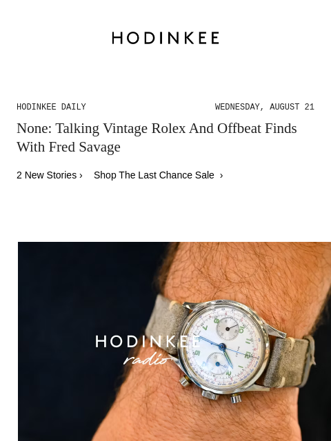 Today on Hodinkee... None: Talking Vintage Rolex And Offbeat Finds With Fred Savage | Hodinkee Daily – Wednesday, August 21 | None: Talking Vintage Rolex And Offbeat Finds With Fred Savage 2 New