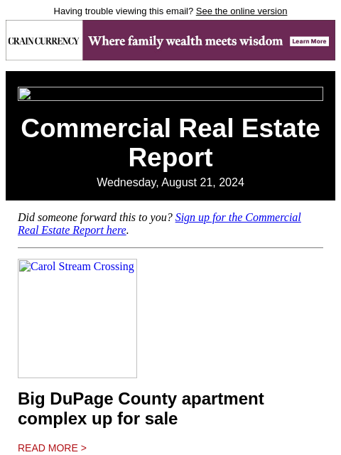 Having trouble viewing this email? See the online version Commercial Real Estate Report Wednesday, August 21, 2024 Did someone forward this to you? Sign up for the Commercial Real Estate Report here.